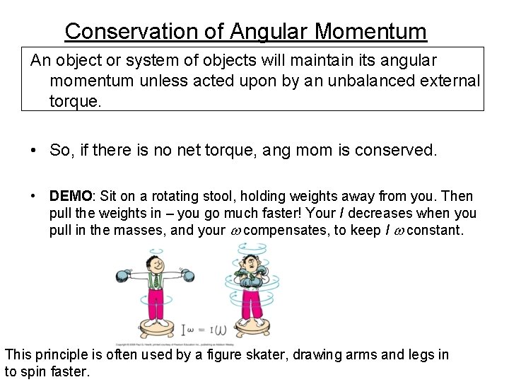 Conservation of Angular Momentum An object or system of objects will maintain its angular