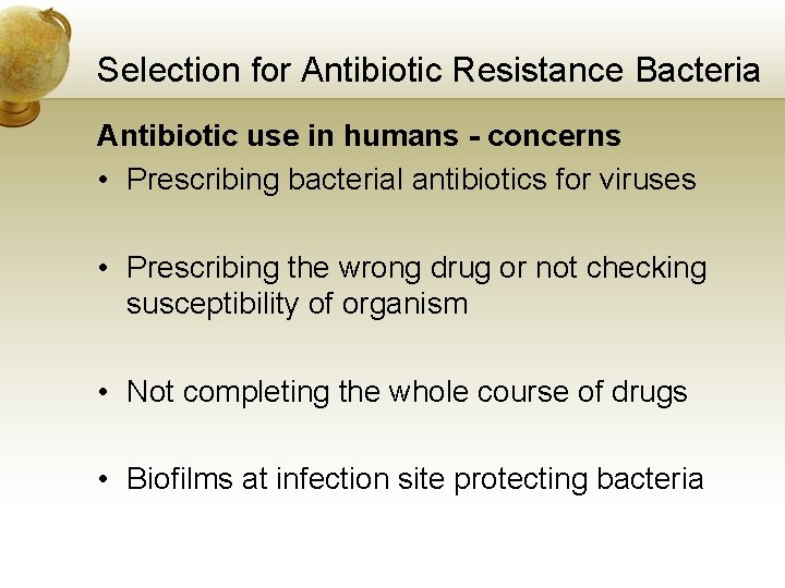 Selection for Antibiotic Resistance Bacteria Antibiotic use in humans - concerns • Prescribing bacterial