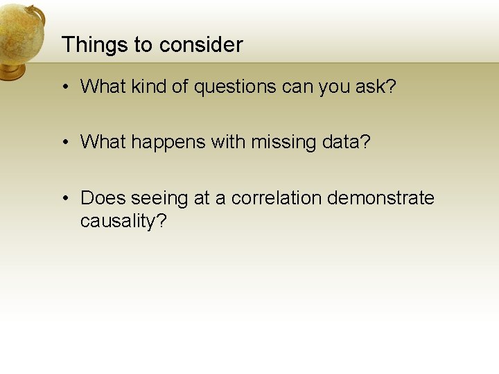 Things to consider • What kind of questions can you ask? • What happens