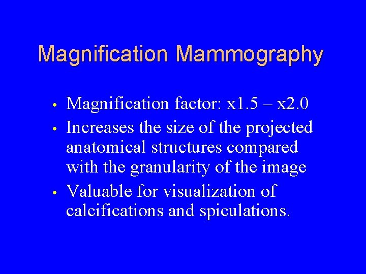 Magnification Mammography • • • Magnification factor: x 1. 5 – x 2. 0