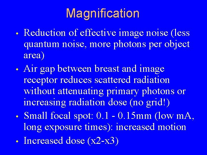 Magnification • • Reduction of effective image noise (less quantum noise, more photons per