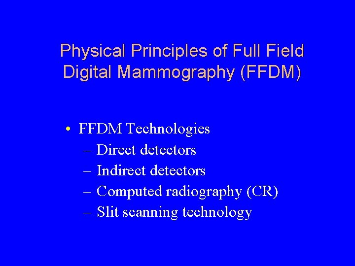Physical Principles of Full Field Digital Mammography (FFDM) • FFDM Technologies – Direct detectors