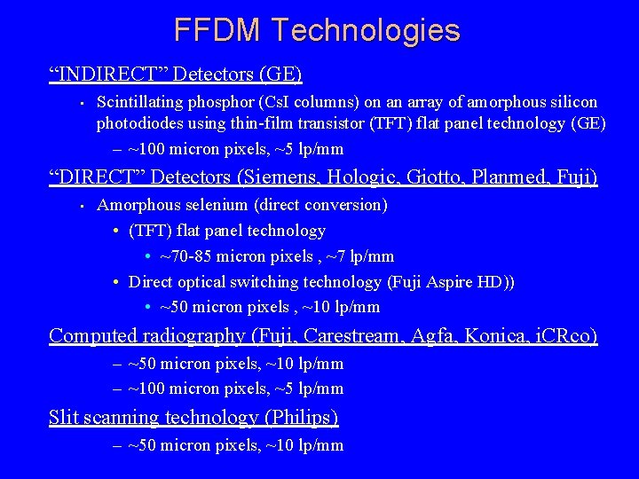 FFDM Technologies “INDIRECT” Detectors (GE) • Scintillating phosphor (Cs. I columns) on an array