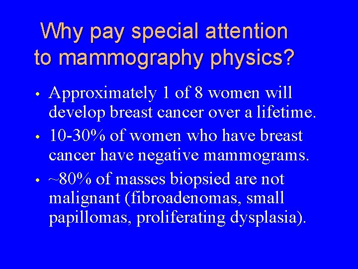 Why pay special attention to mammography physics? • • • Approximately 1 of 8