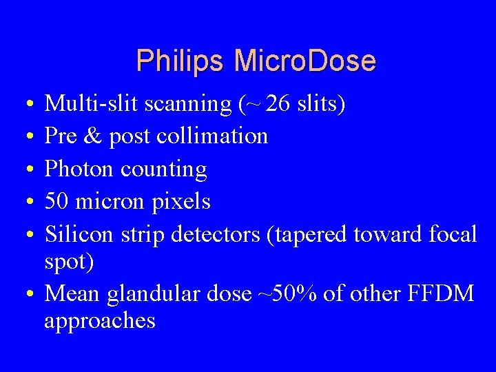 Philips Micro. Dose • • • Multi-slit scanning (~ 26 slits) Pre & post