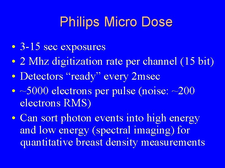 Philips Micro Dose • • 3 -15 sec exposures 2 Mhz digitization rate per