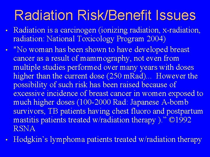 Radiation Risk/Benefit Issues • • • Radiation is a carcinogen (ionizing radiation, x-radiation, radiation: