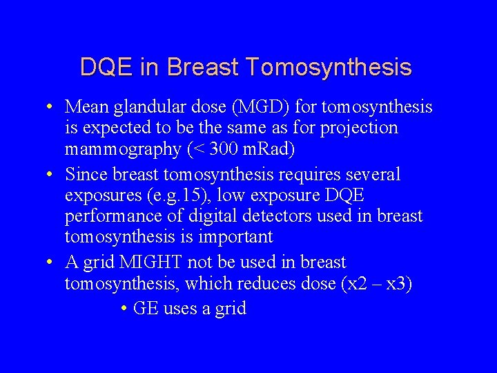 DQE in Breast Tomosynthesis • Mean glandular dose (MGD) for tomosynthesis is expected to