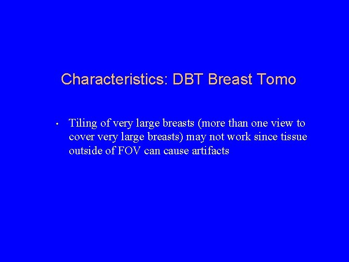 Characteristics: DBT Breast Tomo • Tiling of very large breasts (more than one view