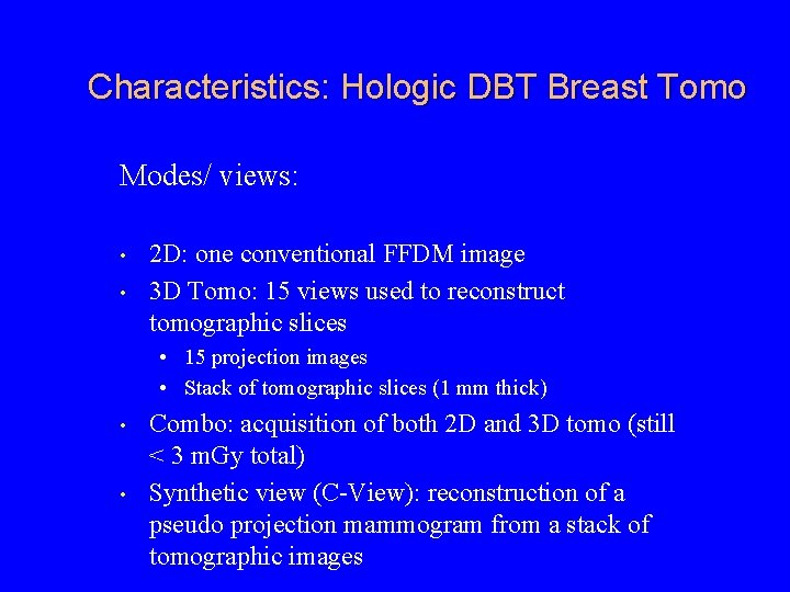 Characteristics: Hologic DBT Breast Tomo Modes/ views: • • 2 D: one conventional FFDM