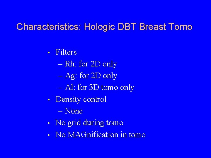 Characteristics: Hologic DBT Breast Tomo • • Filters – Rh: for 2 D only