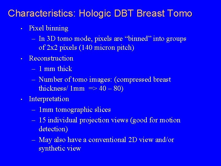 Characteristics: Hologic DBT Breast Tomo • • • Pixel binning – In 3 D