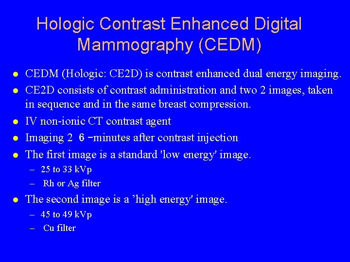 Hologic Contrast Enhanced Digital Mammography (CEDM) CEDM (Hologic: CE 2 D) is contrast enhanced