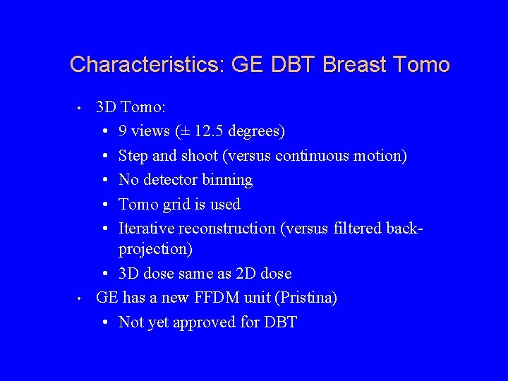 Characteristics: GE DBT Breast Tomo • • 3 D Tomo: • 9 views (±