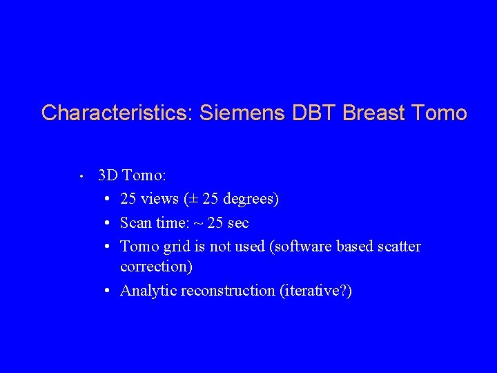 Characteristics: Siemens DBT Breast Tomo • 3 D Tomo: • 25 views (± 25