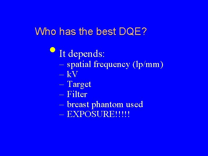 Who has the best DQE? • It depends: – spatial frequency (lp/mm) – –
