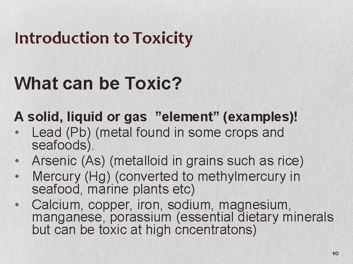 Introduction to Toxicity What can be Toxic? A solid, liquid or gas ”element” (examples)!