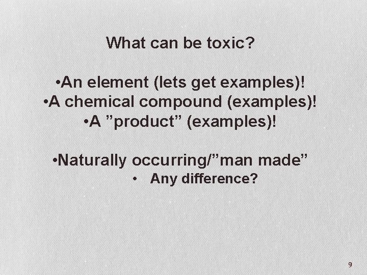 What can be toxic? • An element (lets get examples)! • A chemical compound