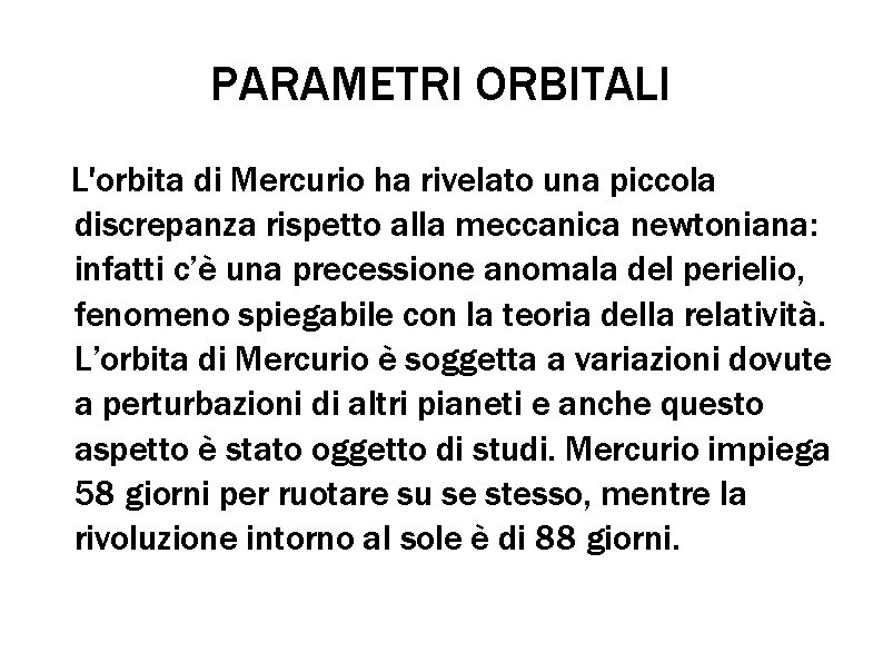 PARAMETRI ORBITALI L'orbita di Mercurio ha rivelato una piccola discrepanza rispetto alla meccanica newtoniana: