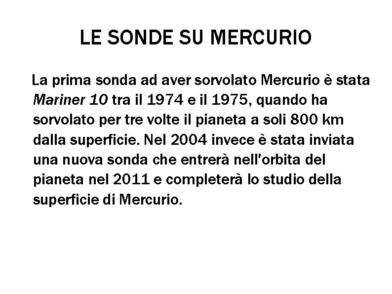 LE SONDE SU MERCURIO La prima sonda ad aver sorvolato Mercurio è stata Mariner