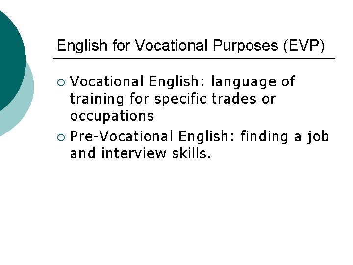 English for Vocational Purposes (EVP) Vocational English: language of training for specific trades or