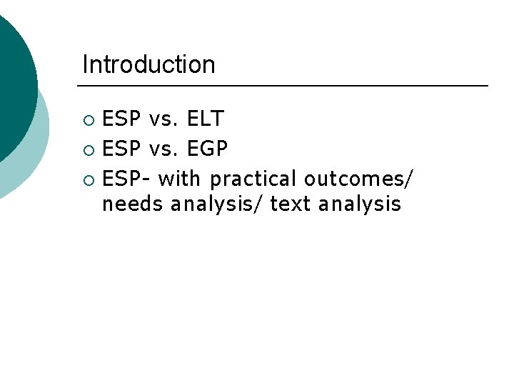 Introduction ESP vs. ELT ¡ ESP vs. EGP ¡ ESP- with practical outcomes/ needs