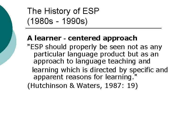 The History of ESP (1980 s‐ 1990 s) A learner‐centered approach "ESP should properly