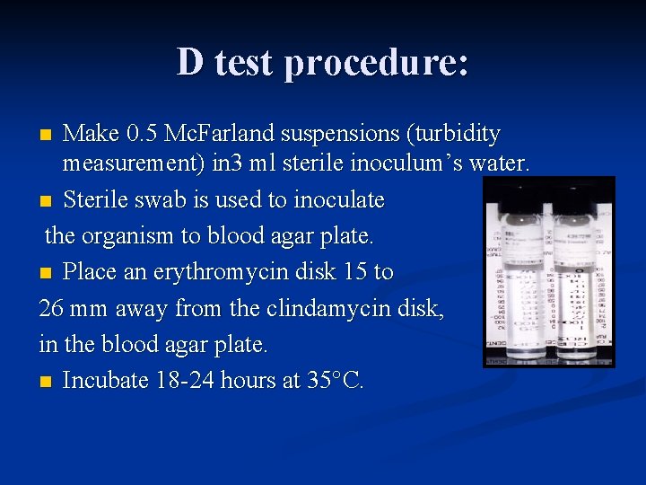 D test procedure: Make 0. 5 Mc. Farland suspensions (turbidity measurement) in 3 ml