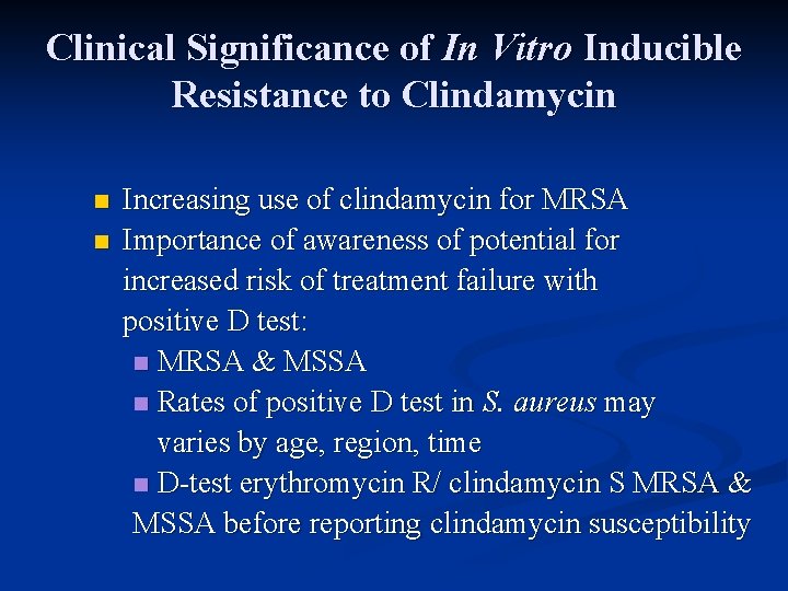 Clinical Significance of In Vitro Inducible Resistance to Clindamycin n n Increasing use of