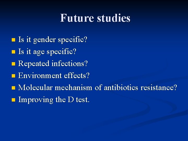 Future studies Is it gender specific? n Is it age specific? n Repeated infections?