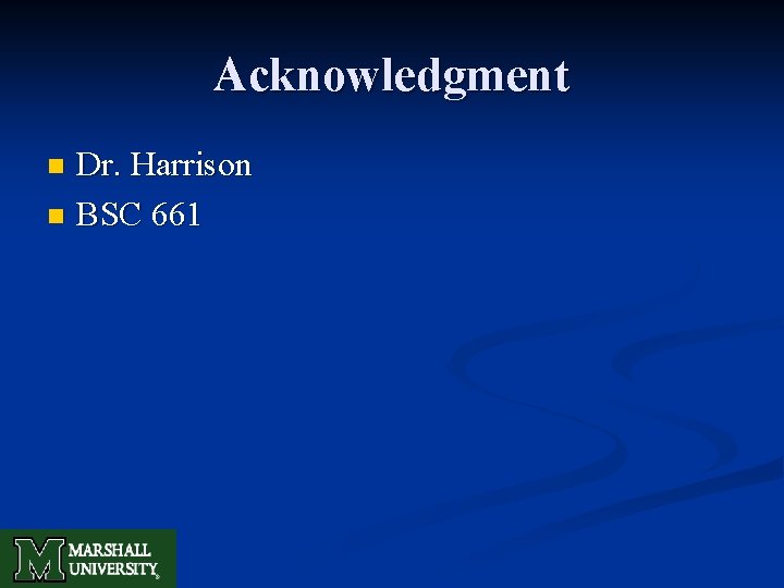 Acknowledgment Dr. Harrison n BSC 661 n 