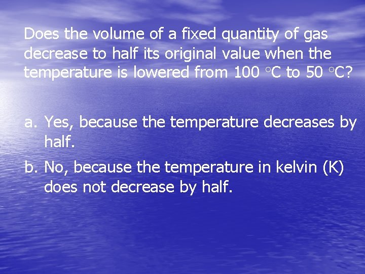 Does the volume of a fixed quantity of gas decrease to half its original