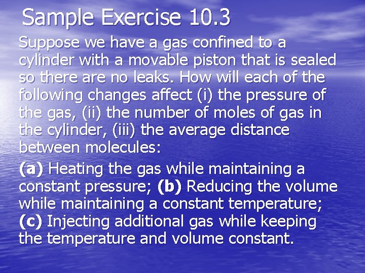 Sample Exercise 10. 3 Suppose we have a gas confined to a cylinder with