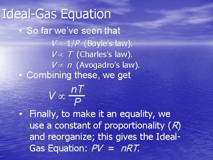 Ideal-Gas Equation • So far we’ve seen that V 1/P (Boyle’s law). V T