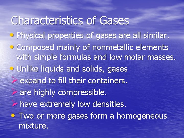 Characteristics of Gases • Physical properties of gases are all similar. • Composed mainly