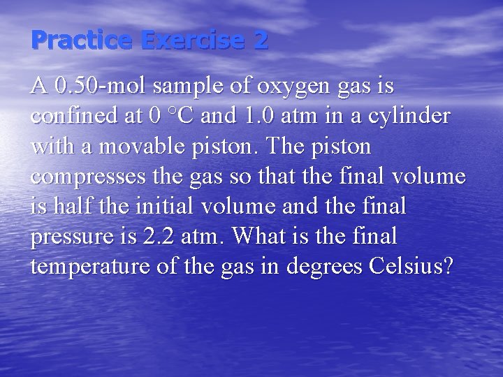 Practice Exercise 2 A 0. 50 -mol sample of oxygen gas is confined at