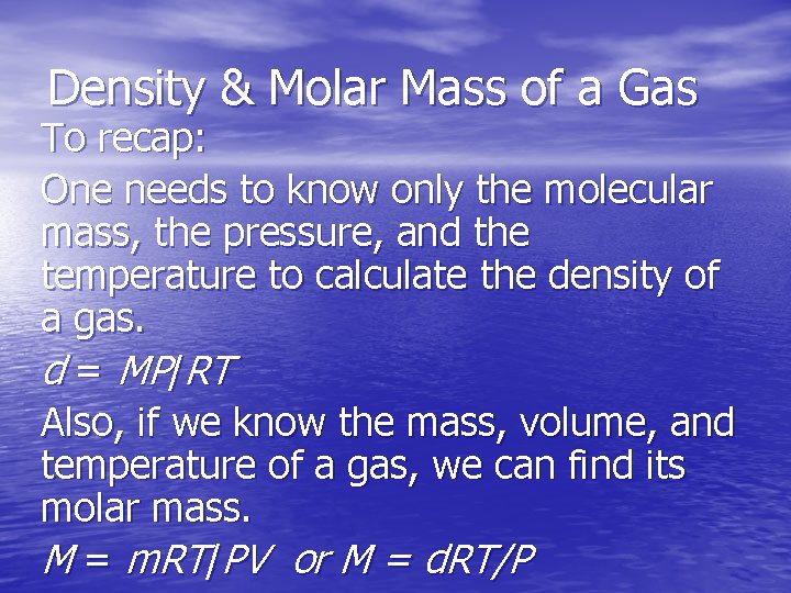 Density & Molar Mass of a Gas To recap: One needs to know only