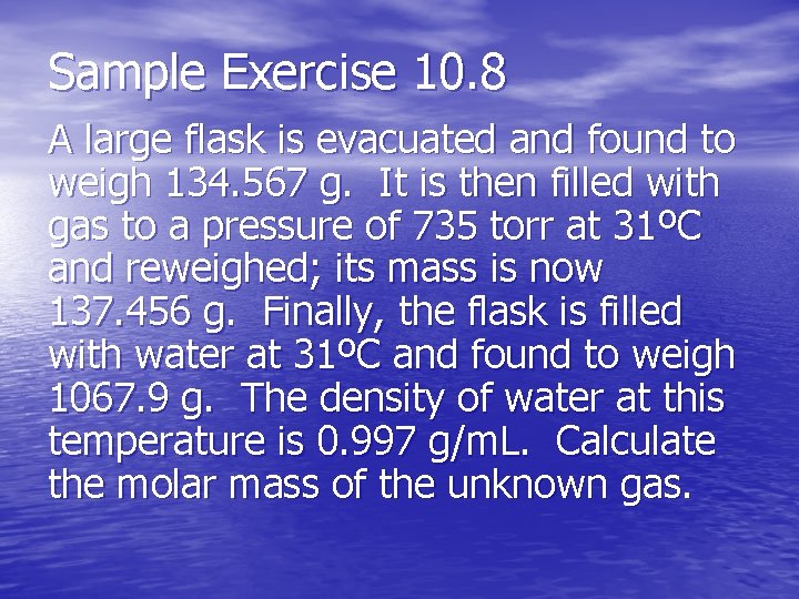Sample Exercise 10. 8 A large flask is evacuated and found to weigh 134.