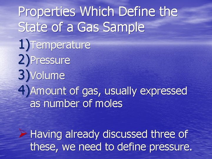 Properties Which Define the State of a Gas Sample 1)Temperature 2)Pressure 3)Volume 4)Amount of