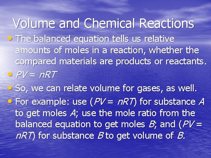 Volume and Chemical Reactions • The balanced equation tells us relative amounts of moles