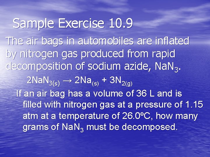 Sample Exercise 10. 9 The air bags in automobiles are inflated by nitrogen gas