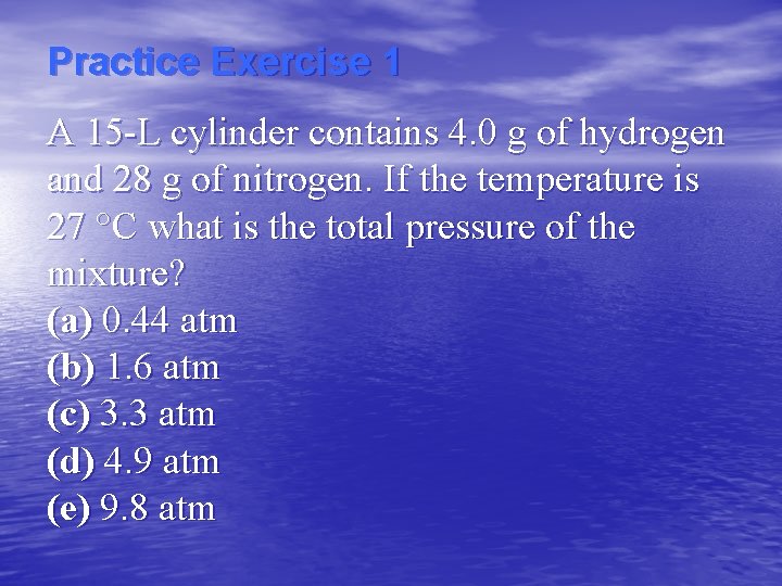 Practice Exercise 1 A 15 -L cylinder contains 4. 0 g of hydrogen and