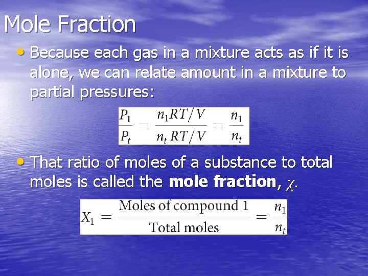 Mole Fraction • Because each gas in a mixture acts as if it is