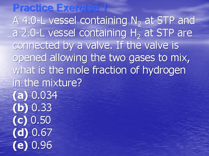 Practice Exercise 1 A 4. 0 -L vessel containing N 2 at STP and