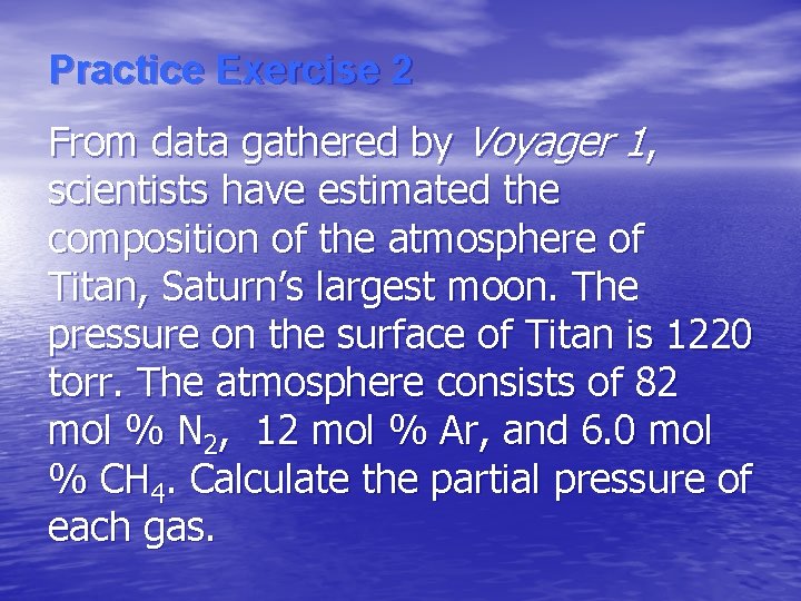 Practice Exercise 2 From data gathered by Voyager 1, scientists have estimated the composition