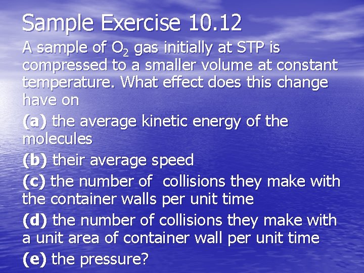 Sample Exercise 10. 12 A sample of O 2 gas initially at STP is