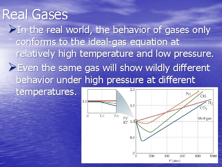 Real Gases ØIn the real world, the behavior of gases only conforms to the