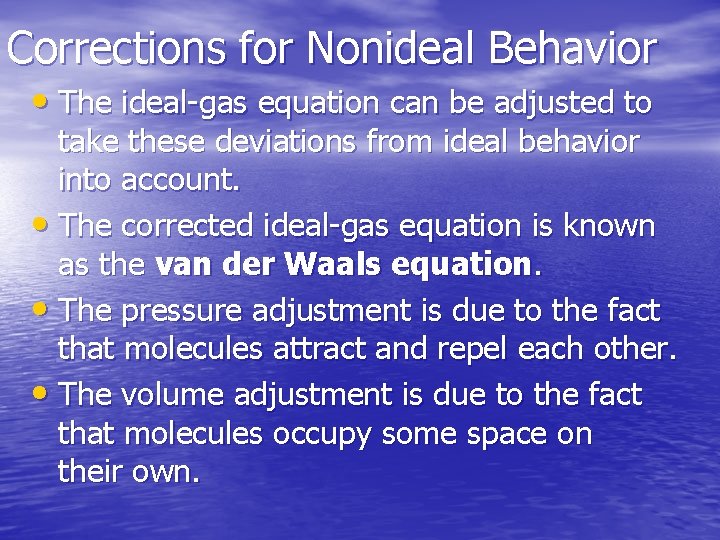 Corrections for Nonideal Behavior • The ideal-gas equation can be adjusted to take these