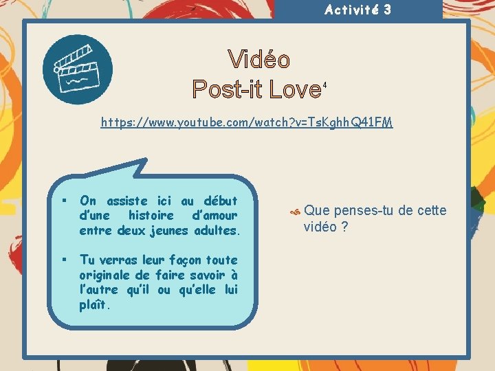 Activité 3 Vidéo Post-it Love 4 https: //www. youtube. com/watch? v=Ts. Kghh. Q 41