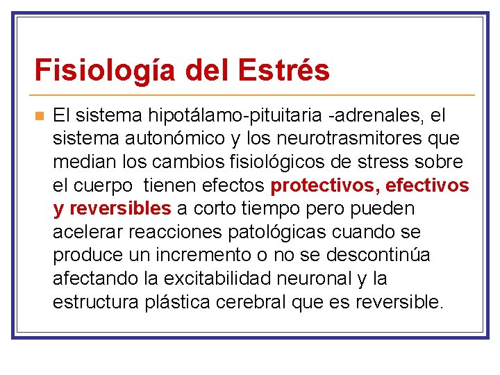 Fisiología del Estrés n El sistema hipotálamo-pituitaria -adrenales, el sistema autonómico y los neurotrasmitores